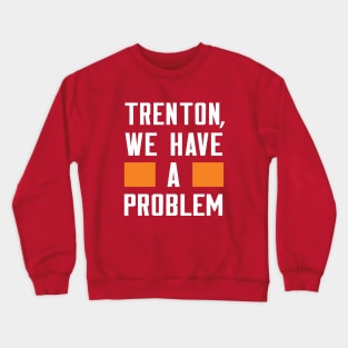 TRENTON, WE HAVE A PROBLEM Crewneck Sweatshirt